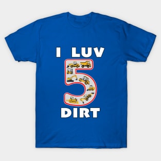 5 Year Old I Luv Dirt Kids Birthday Fun Machinery. T-Shirt